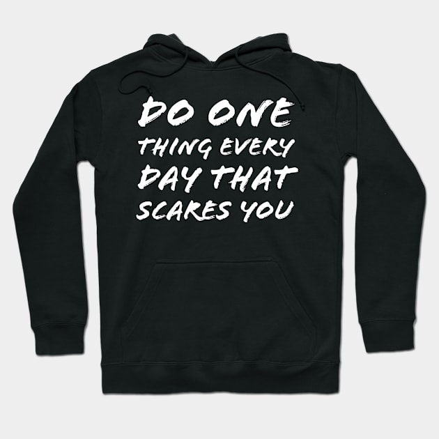 Do One Thing Everyday That Scares You Hoodie by Quoteeland